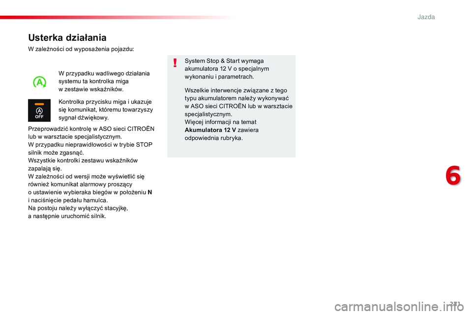CITROEN JUMPER DISPATCH 2017 Instrukcja obsługi (in Polish) 221
Jumpy _pl_Chap06_conduite_ed01-2016
Usterka działania
W zależności od wyposażenia pojazdu:
Przeprowadzić kontrolę w ASO sieci CITROËN
lub w warsztacie specjalistycznym.
W przypadku niepraw CITROEN JUMPER DISPATCH 2017 Instrukcja obsługi (in Polish) 221
Jumpy _pl_Chap06_conduite_ed01-2016
Usterka działania
W zależności od wyposażenia pojazdu:
Przeprowadzić kontrolę w ASO sieci CITROËN
lub w warsztacie specjalistycznym.
W przypadku niepraw