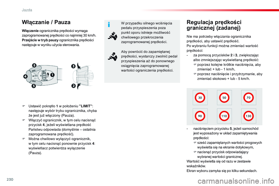 CITROEN JUMPER DISPATCH 2017 Instrukcja obsługi (in Polish) 230
Jumpy _pl_Chap06_conduite_ed01-2016
Włączanie / Pauza
F Ustawić pokrętło 1 w położeniu "LIMIT":
następuje wybór trybu ogranicznika, chyba
że jest już włączony (Pauza).
F
W CITROEN JUMPER DISPATCH 2017 Instrukcja obsługi (in Polish) 230
Jumpy _pl_Chap06_conduite_ed01-2016
Włączanie / Pauza
F Ustawić pokrętło 1 w położeniu "LIMIT":
następuje wybór trybu ogranicznika, chyba
że jest już włączony (Pauza).
F
W