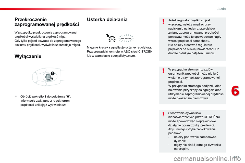 CITROEN JUMPER DISPATCH 2017 Instrukcja obsługi (in Polish) 235
Jumpy _pl_Chap06_conduite_ed01-2016
Przekroczenie
zaprogramowanej prędkości
W przypadku przekroczenia zaprogramowanej
prędkości wyświetlana prędkość miga.
Gdy tylko pojazd powraca do zap CITROEN JUMPER DISPATCH 2017 Instrukcja obsługi (in Polish) 235
Jumpy _pl_Chap06_conduite_ed01-2016
Przekroczenie
zaprogramowanej prędkości
W przypadku przekroczenia zaprogramowanej
prędkości wyświetlana prędkość miga.
Gdy tylko pojazd powraca do zap