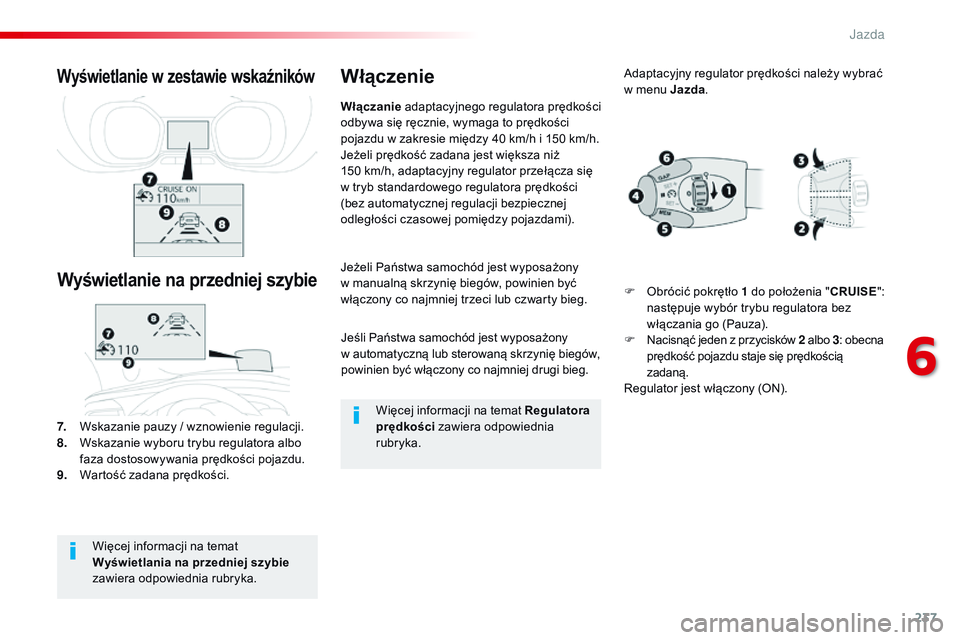CITROEN JUMPER DISPATCH 2017 Instrukcja obsługi (in Polish) 237
Jumpy _pl_Chap06_conduite_ed01-2016
Jeśli Państwa samochód jest wyposażony
w automatyczną lub sterowaną skrzynię biegów,
powinien być włączony co najmniej drugi bieg.
Jeżeli Państw CITROEN JUMPER DISPATCH 2017 Instrukcja obsługi (in Polish) 237
Jumpy _pl_Chap06_conduite_ed01-2016
Jeśli Państwa samochód jest wyposażony
w automatyczną lub sterowaną skrzynię biegów,
powinien być włączony co najmniej drugi bieg.
Jeżeli Państw