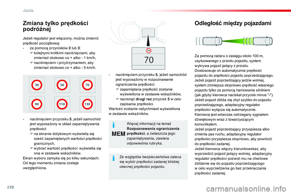 CITROEN JUMPER DISPATCH 2017 Instrukcja obsługi (in Polish) 238
MEM
Jumpy _pl_Chap06_conduite_ed01-2016
Jeżeli regulator jest włączony, można zmienić
prędkość początkową:
-
z
a pomocą przycisków 2 lub 3 :
F
k
olejnymi krótkimi naciśnięciam CITROEN JUMPER DISPATCH 2017 Instrukcja obsługi (in Polish) 238
MEM
Jumpy _pl_Chap06_conduite_ed01-2016
Jeżeli regulator jest włączony, można zmienić
prędkość początkową:
-
z
a pomocą przycisków 2 lub 3 :
F
k
olejnymi krótkimi naciśnięciam