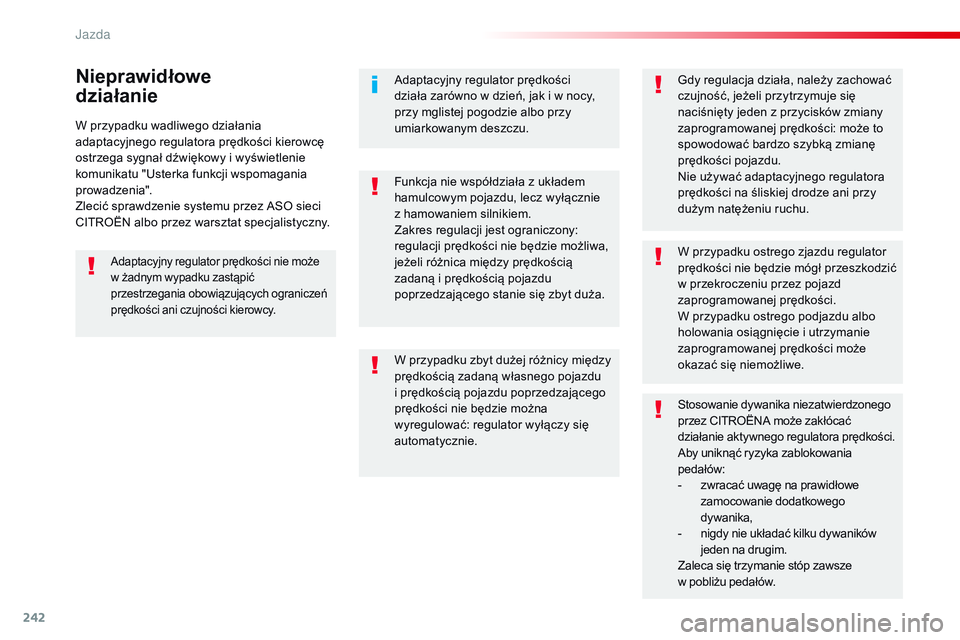 CITROEN JUMPER DISPATCH 2017 Instrukcja obsługi (in Polish) 242
Jumpy _pl_Chap06_conduite_ed01-2016
W przypadku wadliwego działania
adaptacyjnego regulatora prędkości kierowcę
ostrzega sygnał dźwiękowy i wyświetlenie
komunikatu "Usterka funkcji CITROEN JUMPER DISPATCH 2017 Instrukcja obsługi (in Polish) 242
Jumpy _pl_Chap06_conduite_ed01-2016
W przypadku wadliwego działania
adaptacyjnego regulatora prędkości kierowcę
ostrzega sygnał dźwiękowy i wyświetlenie
komunikatu "Usterka funkcji
