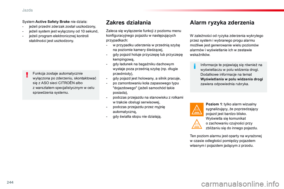 CITROEN JUMPER DISPATCH 2017 Instrukcja obsługi (in Polish) 244
Jumpy _pl_Chap06_conduite_ed01-2016
System Active Safety Brake nie działa:
- j eżeli przedni zderzak został uszkodzony,
-
j
eżeli system jest wyłączony od 10 sekund,
-
j
eżeli program CITROEN JUMPER DISPATCH 2017 Instrukcja obsługi (in Polish) 244
Jumpy _pl_Chap06_conduite_ed01-2016
System Active Safety Brake nie działa:
- j eżeli przedni zderzak został uszkodzony,
-
j
eżeli system jest wyłączony od 10 sekund,
-
j
eżeli program