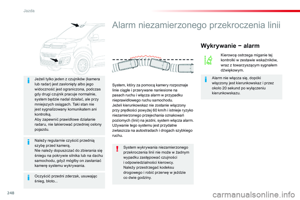 CITROEN JUMPER DISPATCH 2017 Instrukcja obsługi (in Polish) 248
Jumpy _pl_Chap06_conduite_ed01-2016
Oczyścić przedni zderzak, usuwając
śnieg, błoto... Jeżeli tylko jeden z czujników (kamera
lub radar) jest zasłonięty albo jego
widoczność jest ogr CITROEN JUMPER DISPATCH 2017 Instrukcja obsługi (in Polish) 248
Jumpy _pl_Chap06_conduite_ed01-2016
Oczyścić przedni zderzak, usuwając
śnieg, błoto... Jeżeli tylko jeden z czujników (kamera
lub radar) jest zasłonięty albo jego
widoczność jest ogr