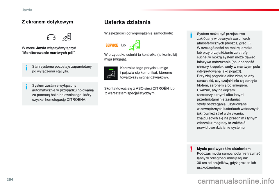 CITROEN JUMPER DISPATCH 2017 Instrukcja obsługi (in Polish) 254
Jumpy _pl_Chap06_conduite_ed01-2016
Usterka działania
Skontaktować się z ASO sieci CITROËN lub
z warsztatem specjalistycznym.System może być przejściowo
zakłócany w pewnych warunkach CITROEN JUMPER DISPATCH 2017 Instrukcja obsługi (in Polish) 254
Jumpy _pl_Chap06_conduite_ed01-2016
Usterka działania
Skontaktować się z ASO sieci CITROËN lub
z warsztatem specjalistycznym.System może być przejściowo
zakłócany w pewnych warunkach