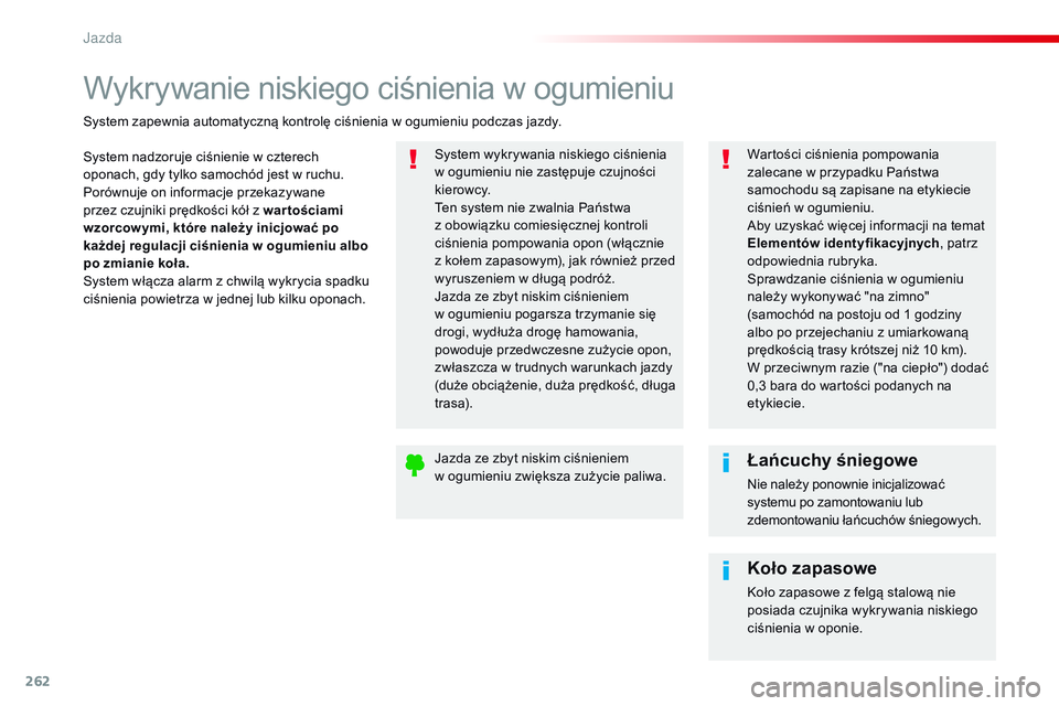 CITROEN JUMPER DISPATCH 2017 Instrukcja obsługi (in Polish) 262
Jumpy _pl_Chap06_conduite_ed01-2016
Wykrywanie niskiego ciśnienia w ogumieniu
System nadzoruje ciśnienie w czterech
oponach, gdy tylko samochód jest w ruchu.
Porównuje on informacje przekazyw CITROEN JUMPER DISPATCH 2017 Instrukcja obsługi (in Polish) 262
Jumpy _pl_Chap06_conduite_ed01-2016
Wykrywanie niskiego ciśnienia w ogumieniu
System nadzoruje ciśnienie w czterech
oponach, gdy tylko samochód jest w ruchu.
Porównuje on informacje przekazyw