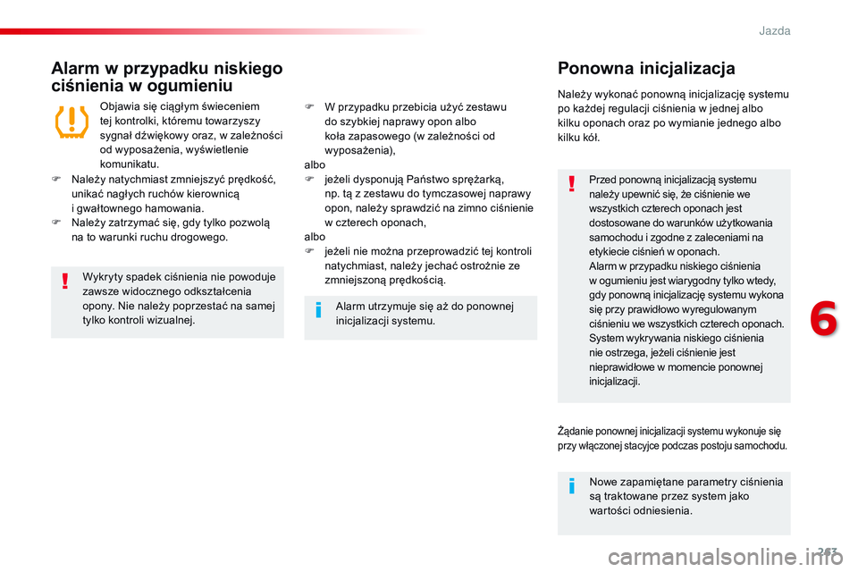 CITROEN JUMPER DISPATCH 2017 Instrukcja obsługi (in Polish) 263
Jumpy _pl_Chap06_conduite_ed01-2016
Alarm w przypadku niskiego
ciśnienia w ogumieniuPonowna inicjalizacja
Przed ponowną inicjalizacją systemu
należy upewnić się, że ciśnienie we
wszystk CITROEN JUMPER DISPATCH 2017 Instrukcja obsługi (in Polish) 263
Jumpy _pl_Chap06_conduite_ed01-2016
Alarm w przypadku niskiego
ciśnienia w ogumieniuPonowna inicjalizacja
Przed ponowną inicjalizacją systemu
należy upewnić się, że ciśnienie we
wszystk