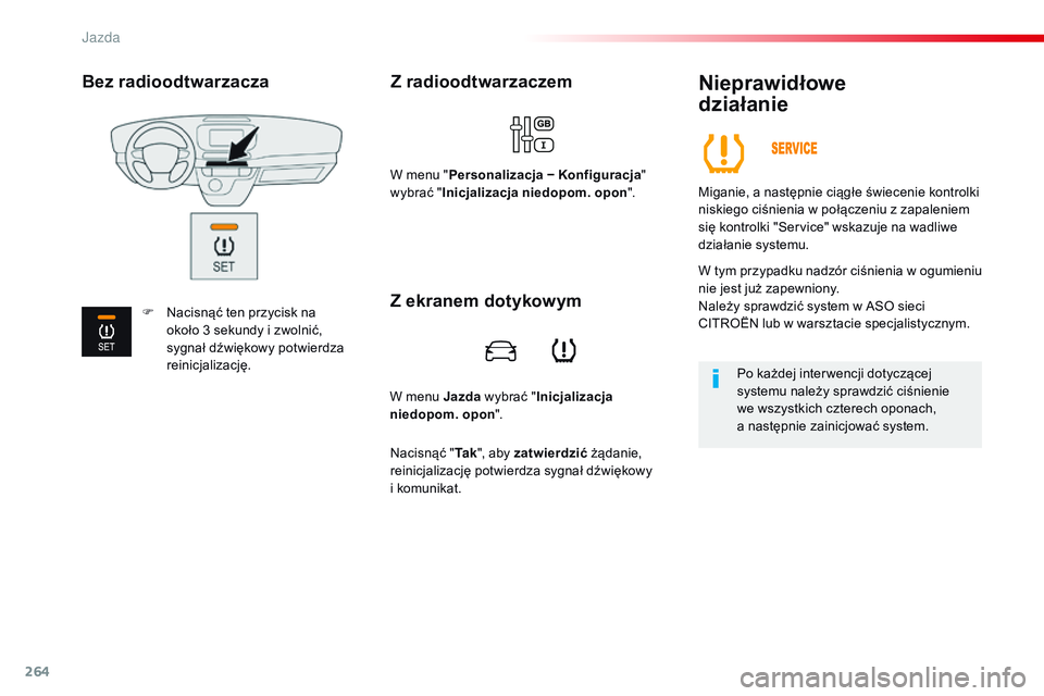 CITROEN JUMPER DISPATCH 2017 Instrukcja obsługi (in Polish) 264
Jumpy _pl_Chap06_conduite_ed01-2016
W menu Jazda wybrać "Inicjalizacja
niedopom. opon ".
Z radioodtwarzaczem
W menu "Personalizacja − Konfiguracja "
wybrać " Inicjalizacj CITROEN JUMPER DISPATCH 2017 Instrukcja obsługi (in Polish) 264
Jumpy _pl_Chap06_conduite_ed01-2016
W menu Jazda wybrać "Inicjalizacja
niedopom. opon ".
Z radioodtwarzaczem
W menu "Personalizacja − Konfiguracja "
wybrać " Inicjalizacj