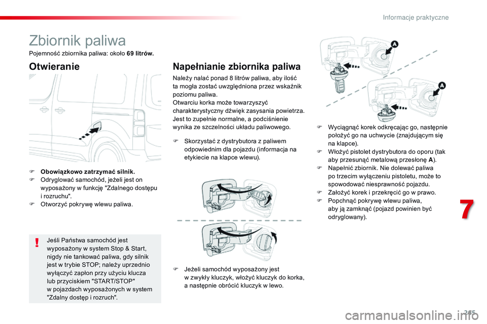 CITROEN JUMPER DISPATCH 2017 Instrukcja obsługi (in Polish) 265
Jumpy _pl_Chap07_info-pratiques_ed01-2016
Zbiornik paliwa
Otwieranie
Jeśli Państwa samochód jest
wyposażony w system Stop & Start,
nigdy nie tankować paliwa, gdy silnik
jest w
trybie ST CITROEN JUMPER DISPATCH 2017 Instrukcja obsługi (in Polish) 265
Jumpy _pl_Chap07_info-pratiques_ed01-2016
Zbiornik paliwa
Otwieranie
Jeśli Państwa samochód jest
wyposażony w system Stop & Start,
nigdy nie tankować paliwa, gdy silnik
jest w
trybie ST
