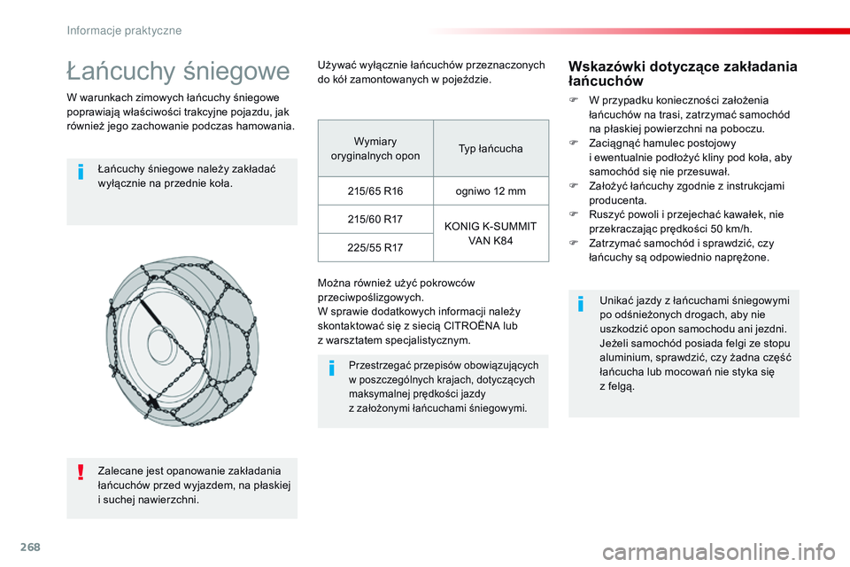CITROEN JUMPER DISPATCH 2017 Instrukcja obsługi (in Polish) 268
Jumpy _pl_Chap07_info-pratiques_ed01-2016
Łańcuchy śniegowe
W warunkach zimowych łańcuchy śniegowe
poprawiają właściwości trakcyjne pojazdu, jak
również jego zachowanie podczas hamow CITROEN JUMPER DISPATCH 2017 Instrukcja obsługi (in Polish) 268
Jumpy _pl_Chap07_info-pratiques_ed01-2016
Łańcuchy śniegowe
W warunkach zimowych łańcuchy śniegowe
poprawiają właściwości trakcyjne pojazdu, jak
również jego zachowanie podczas hamow