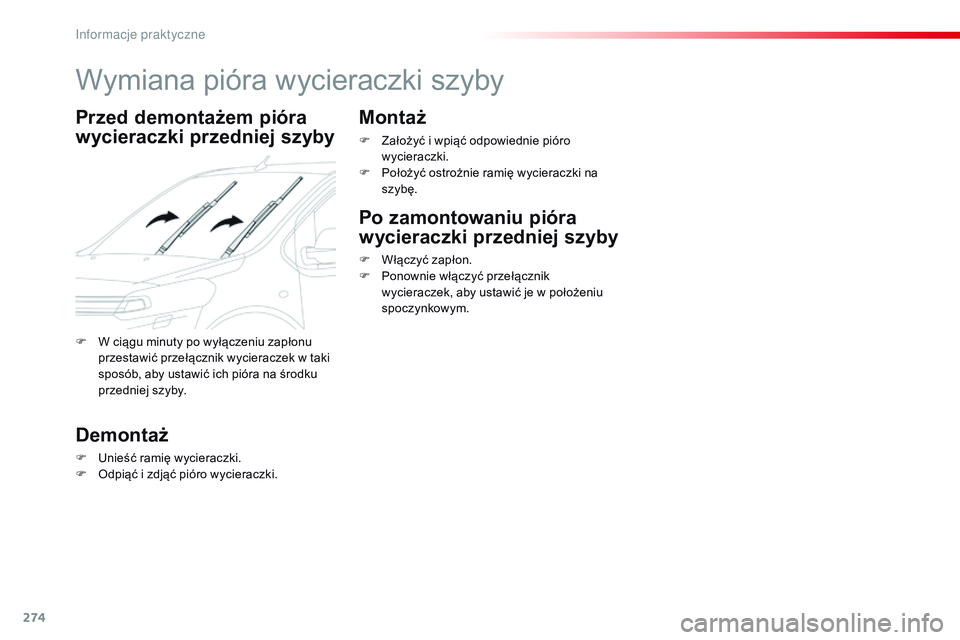 CITROEN JUMPER DISPATCH 2017 Instrukcja obsługi (in Polish) 274
Jumpy _pl_Chap07_info-pratiques_ed01-2016
Wymiana pióra wycieraczki szyby
Przed demontażem pióra
wycieraczki przedniej szyby
Demontaż
F Unieść ramię wycieraczki.
F O dpiąć i zdjąć pi CITROEN JUMPER DISPATCH 2017 Instrukcja obsługi (in Polish) 274
Jumpy _pl_Chap07_info-pratiques_ed01-2016
Wymiana pióra wycieraczki szyby
Przed demontażem pióra
wycieraczki przedniej szyby
Demontaż
F Unieść ramię wycieraczki.
F O dpiąć i zdjąć pi