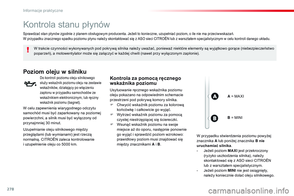 CITROEN JUMPER DISPATCH 2017 Instrukcja obsługi (in Polish) 278
Jumpy _pl_Chap07_info-pratiques_ed01-2016
Kontrola stanu płynów
W trakcie czynności wykonywanych pod pokrywą silnika należy uważać, ponieważ niektóre elementy są wyjątkowo gorące (nieb CITROEN JUMPER DISPATCH 2017 Instrukcja obsługi (in Polish) 278
Jumpy _pl_Chap07_info-pratiques_ed01-2016
Kontrola stanu płynów
W trakcie czynności wykonywanych pod pokrywą silnika należy uważać, ponieważ niektóre elementy są wyjątkowo gorące (nieb