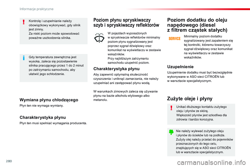 CITROEN JUMPER DISPATCH 2017 Instrukcja obsługi (in Polish) 280
Jumpy _pl_Chap07_info-pratiques_ed01-2016
Wymiana płynu chłodzącego
Płyn ten nie wymaga wymiany.
Charakterystyka płynu
Płyn ten musi spełniać wymagania producenta.Kontrolę i uzupełnian CITROEN JUMPER DISPATCH 2017 Instrukcja obsługi (in Polish) 280
Jumpy _pl_Chap07_info-pratiques_ed01-2016
Wymiana płynu chłodzącego
Płyn ten nie wymaga wymiany.
Charakterystyka płynu
Płyn ten musi spełniać wymagania producenta.Kontrolę i uzupełnian