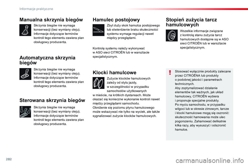 CITROEN JUMPER DISPATCH 2017 Instrukcja obsługi (in Polish) 282
Jumpy _pl_Chap07_info-pratiques_ed01-2016
Manualna skrzynia biegów
Skrzynia biegów nie wymaga
konser wacji (bez wymiany oleju).
Informacje dotyczące terminów
kontroli tego elementu zawiera p CITROEN JUMPER DISPATCH 2017 Instrukcja obsługi (in Polish) 282
Jumpy _pl_Chap07_info-pratiques_ed01-2016
Manualna skrzynia biegów
Skrzynia biegów nie wymaga
konser wacji (bez wymiany oleju).
Informacje dotyczące terminów
kontroli tego elementu zawiera p