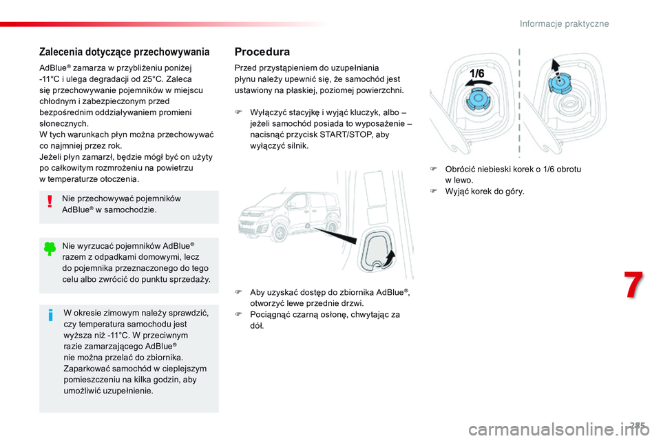 CITROEN JUMPER DISPATCH 2017 Instrukcja obsługi (in Polish) 285
Jumpy _pl_Chap07_info-pratiques_ed01-2016
Zalecenia dotyczące przechowywania
Nie przechowywać pojemników
AdBlue® w samochodzie.
Ad
Blue
® zamarza w przybliżeniu poniżej
-
11°C i
ulega CITROEN JUMPER DISPATCH 2017 Instrukcja obsługi (in Polish) 285
Jumpy _pl_Chap07_info-pratiques_ed01-2016
Zalecenia dotyczące przechowywania
Nie przechowywać pojemników
AdBlue® w samochodzie.
Ad
Blue
® zamarza w przybliżeniu poniżej
-
11°C i
ulega