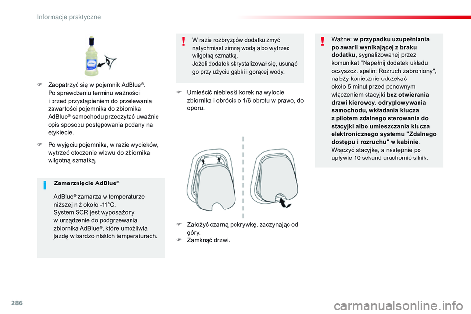 CITROEN JUMPER DISPATCH 2017 Instrukcja obsługi (in Polish) 286
Jumpy _pl_Chap07_info-pratiques_ed01-2016
F Po wyjęciu pojemnika, w razie wycieków,
wytrzeć otoczenie wlewu do zbiornika
wilgotną szmatką.
W razie rozbryzgów dodatku zmyć
natychmiast zi CITROEN JUMPER DISPATCH 2017 Instrukcja obsługi (in Polish) 286
Jumpy _pl_Chap07_info-pratiques_ed01-2016
F Po wyjęciu pojemnika, w razie wycieków,
wytrzeć otoczenie wlewu do zbiornika
wilgotną szmatką.
W razie rozbryzgów dodatku zmyć
natychmiast zi
