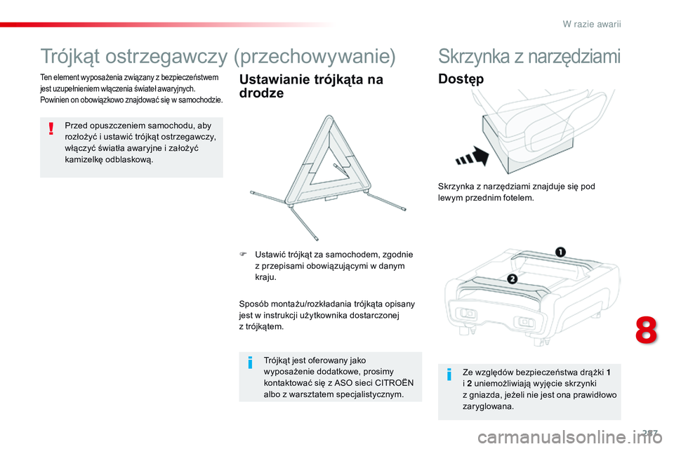CITROEN JUMPER DISPATCH 2017 Instrukcja obsługi (in Polish) 287
Jumpy _pl_Chap08_En-cas-de-panne_ed01-2016
Trójkąt ostrzegawczy (przechowywanie)
Przed opuszczeniem samochodu, aby
rozłożyć i ustawić trójkąt ostrzegawczy,
włączyć światła awaryjne CITROEN JUMPER DISPATCH 2017 Instrukcja obsługi (in Polish) 287
Jumpy _pl_Chap08_En-cas-de-panne_ed01-2016
Trójkąt ostrzegawczy (przechowywanie)
Przed opuszczeniem samochodu, aby
rozłożyć i ustawić trójkąt ostrzegawczy,
włączyć światła awaryjne