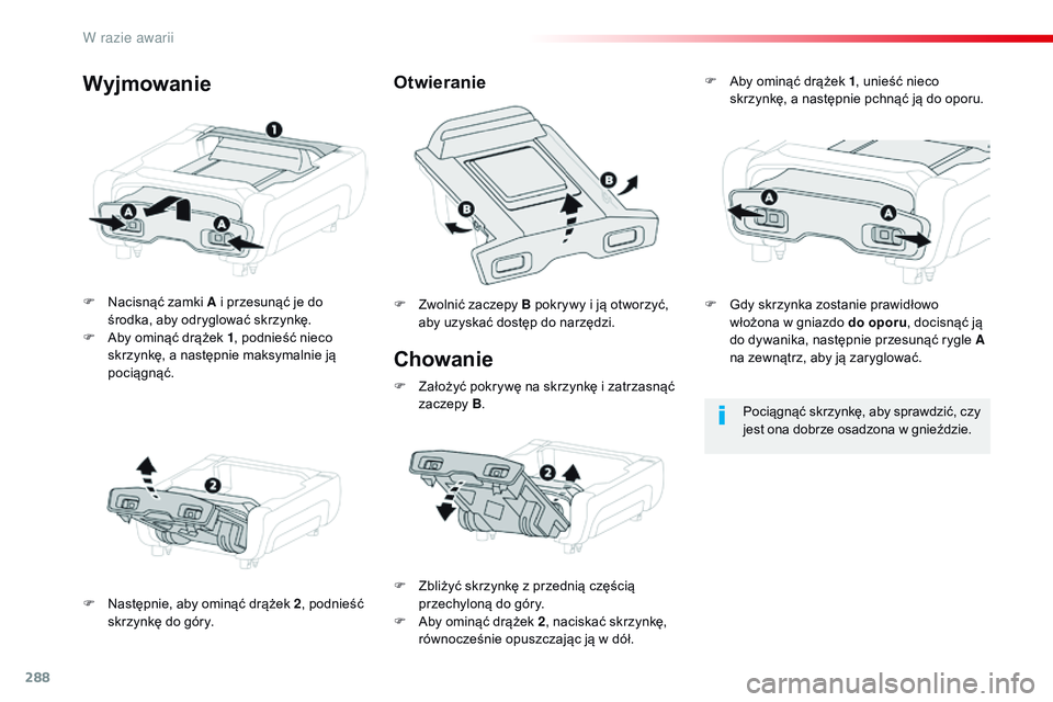 CITROEN JUMPER DISPATCH 2017 Instrukcja obsługi (in Polish) 288
Jumpy _pl_Chap08_En-cas-de-panne_ed01-2016
Chowanie
F Nacisnąć zamki A i przesunąć je do
środka, aby odryglować skrzynkę.
F
A
by ominąć drążek 1 , podnieść nieco
skrzynkę, a
CITROEN JUMPER DISPATCH 2017 Instrukcja obsługi (in Polish) 288
Jumpy _pl_Chap08_En-cas-de-panne_ed01-2016
Chowanie
F Nacisnąć zamki A i przesunąć je do
środka, aby odryglować skrzynkę.
F
A
by ominąć drążek 1 , podnieść nieco
skrzynkę, a