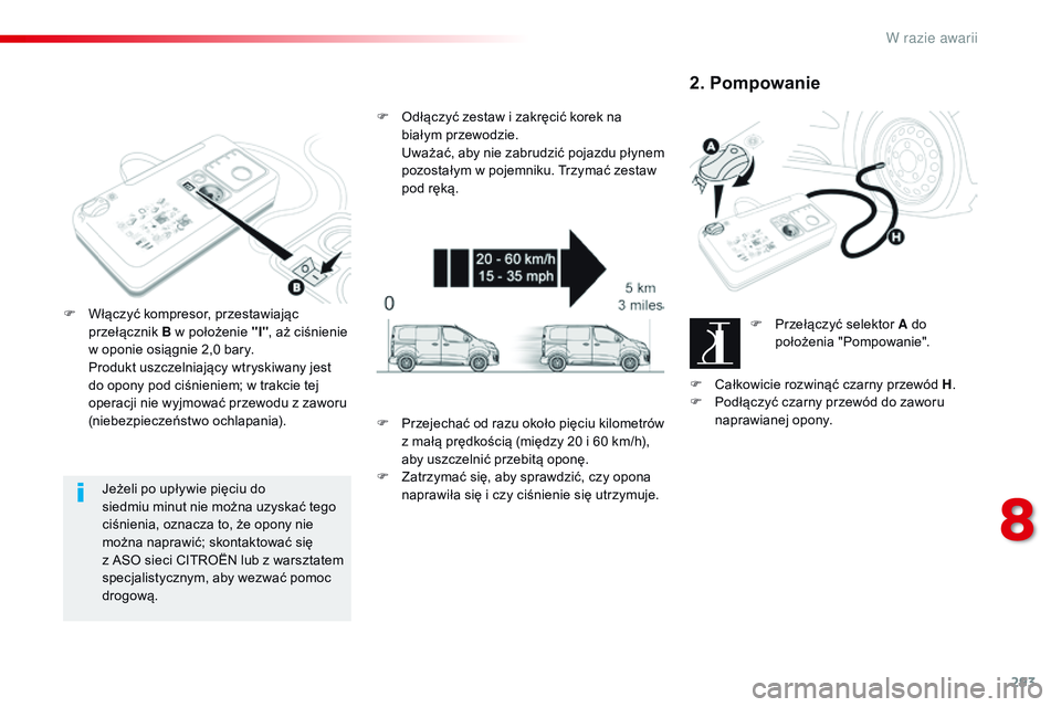 CITROEN JUMPER DISPATCH 2017 Instrukcja obsługi (in Polish) 293
Jumpy _pl_Chap08_En-cas-de-panne_ed01-2016
Jeżeli po upływie pięciu do
siedmiu minut nie można uzyskać tego
ciśnienia, oznacza to, że opony nie
można naprawić; skontaktować się
z
CITROEN JUMPER DISPATCH 2017 Instrukcja obsługi (in Polish) 293
Jumpy _pl_Chap08_En-cas-de-panne_ed01-2016
Jeżeli po upływie pięciu do
siedmiu minut nie można uzyskać tego
ciśnienia, oznacza to, że opony nie
można naprawić; skontaktować się
z