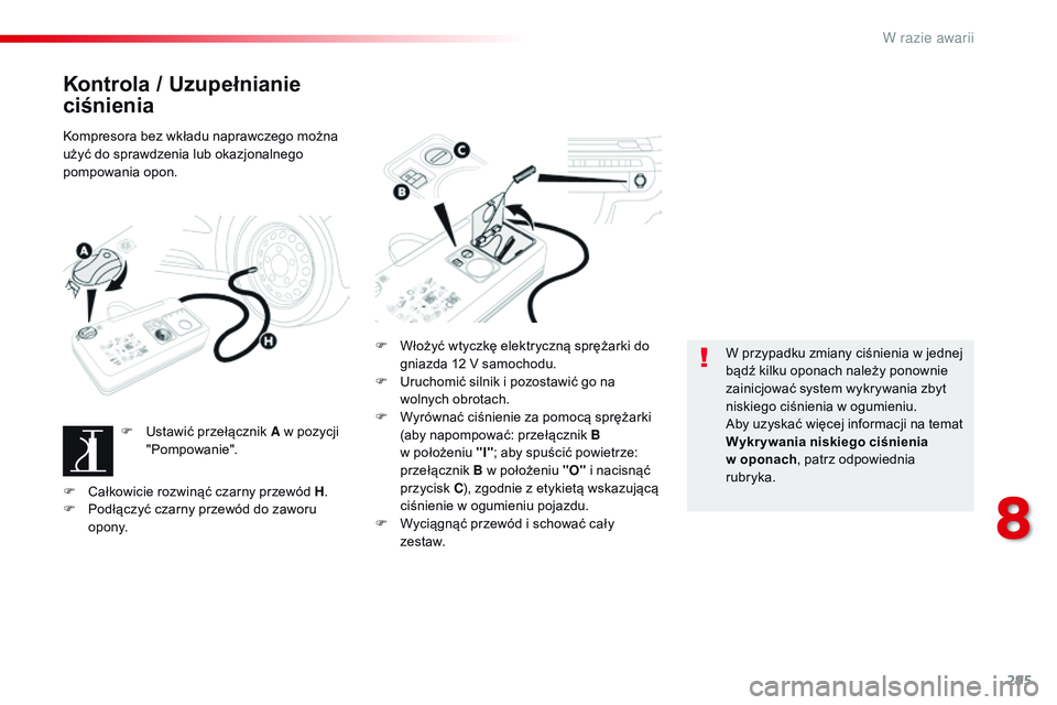 CITROEN JUMPER DISPATCH 2017 Instrukcja obsługi (in Polish) 295
Jumpy _pl_Chap08_En-cas-de-panne_ed01-2016
Kontrola / Uzupełnianie
ciśnienia
Kompresora bez wkładu naprawczego można
użyć do sprawdzenia lub okazjonalnego
pompowania opon.F
U
stawić p CITROEN JUMPER DISPATCH 2017 Instrukcja obsługi (in Polish) 295
Jumpy _pl_Chap08_En-cas-de-panne_ed01-2016
Kontrola / Uzupełnianie
ciśnienia
Kompresora bez wkładu naprawczego można
użyć do sprawdzenia lub okazjonalnego
pompowania opon.F
U
stawić p