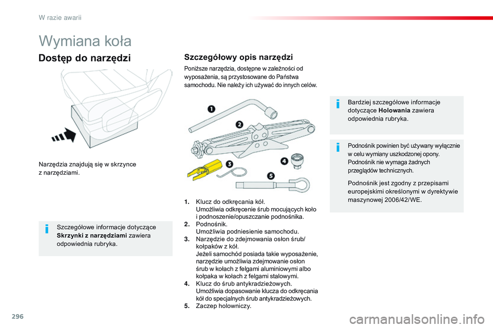 CITROEN JUMPER DISPATCH 2017 Instrukcja obsługi (in Polish) 296
Jumpy _pl_Chap08_En-cas-de-panne_ed01-2016
Wymiana koła
Narzędzia znajdują się w skrzynce
z nar zędziami.
Dostęp do narzędzi
1. Klucz do odkręcania kół. U możliwia odkręcenie śrub mo CITROEN JUMPER DISPATCH 2017 Instrukcja obsługi (in Polish) 296
Jumpy _pl_Chap08_En-cas-de-panne_ed01-2016
Wymiana koła
Narzędzia znajdują się w skrzynce
z nar zędziami.
Dostęp do narzędzi
1. Klucz do odkręcania kół. U możliwia odkręcenie śrub mo