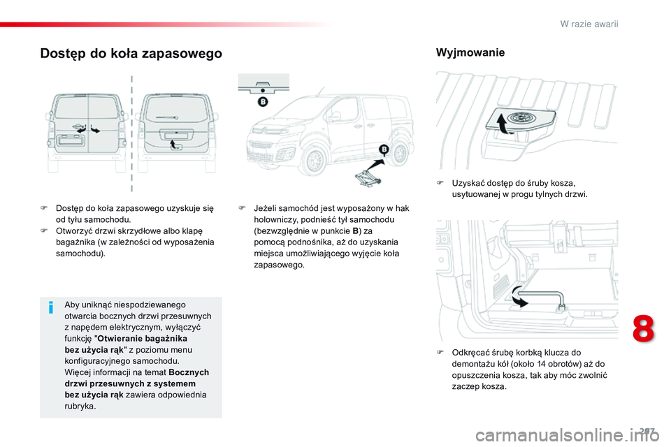 CITROEN JUMPER DISPATCH 2017 Instrukcja obsługi (in Polish) 297
Jumpy _pl_Chap08_En-cas-de-panne_ed01-2016
F Dostęp do koła zapasowego uzyskuje się od tyłu samochodu.
F
O
tworzyć drzwi skrzydłowe albo klapę
bagażnika (w zależności od wyposażenia CITROEN JUMPER DISPATCH 2017 Instrukcja obsługi (in Polish) 297
Jumpy _pl_Chap08_En-cas-de-panne_ed01-2016
F Dostęp do koła zapasowego uzyskuje się od tyłu samochodu.
F
O
tworzyć drzwi skrzydłowe albo klapę
bagażnika (w zależności od wyposażenia