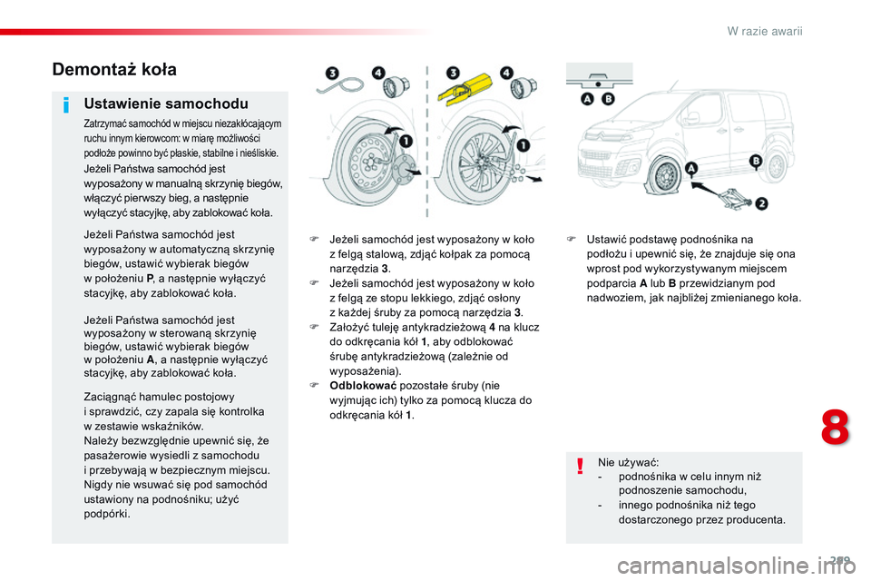 CITROEN JUMPER DISPATCH 2017 Instrukcja obsługi (in Polish) 299
Jumpy _pl_Chap08_En-cas-de-panne_ed01-2016
F Jeżeli samochód jest wyposażony w koło
z felgą stalową, zdjąć kołpak za pomocą
narzędzia 3.
F
J
eżeli samochód jest wyposażony w CITROEN JUMPER DISPATCH 2017 Instrukcja obsługi (in Polish) 299
Jumpy _pl_Chap08_En-cas-de-panne_ed01-2016
F Jeżeli samochód jest wyposażony w koło
z felgą stalową, zdjąć kołpak za pomocą
narzędzia 3.
F
J
eżeli samochód jest wyposażony w