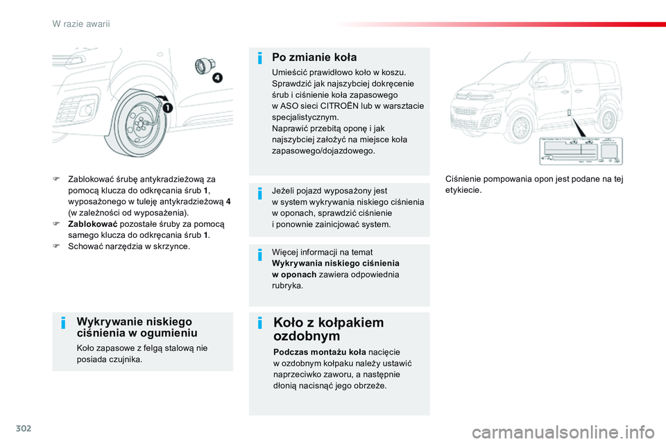 CITROEN JUMPER DISPATCH 2017 Instrukcja obsługi (in Polish) 302
Jumpy _pl_Chap08_En-cas-de-panne_ed01-2016
F Zablokować śrubę antykradzieżową za pomocą klucza do odkręcania śrub 1 ,
wyposażonego w
tuleję antykradzieżową 4
(w zależności od wyp CITROEN JUMPER DISPATCH 2017 Instrukcja obsługi (in Polish) 302
Jumpy _pl_Chap08_En-cas-de-panne_ed01-2016
F Zablokować śrubę antykradzieżową za pomocą klucza do odkręcania śrub 1 ,
wyposażonego w
tuleję antykradzieżową 4
(w zależności od wyp