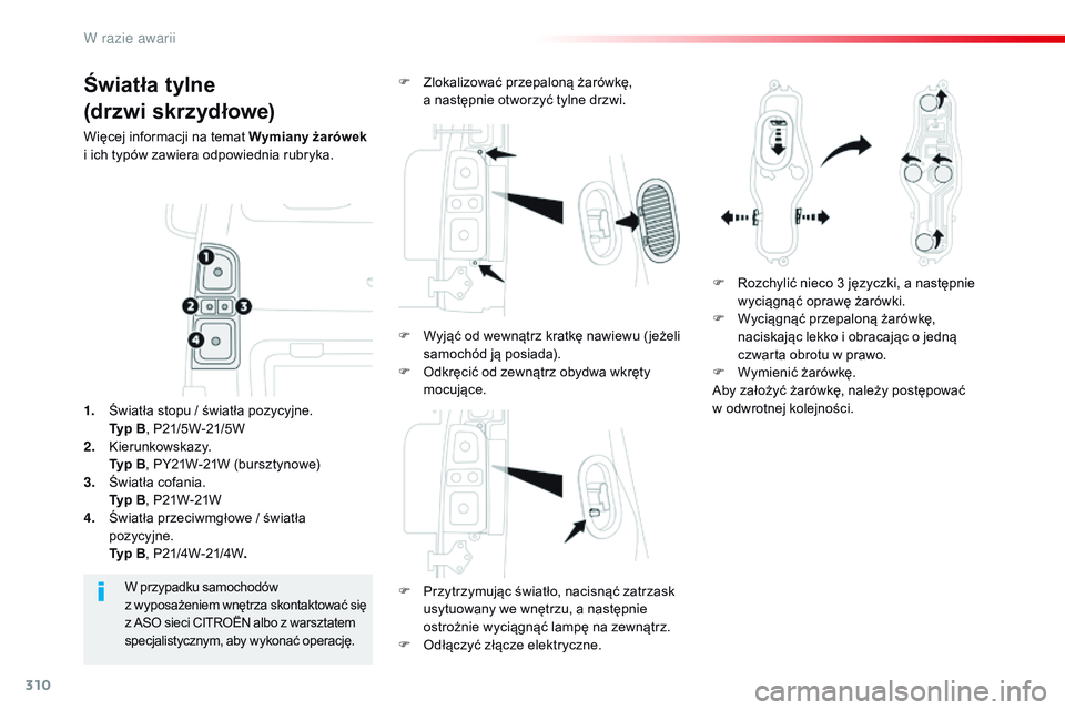 CITROEN JUMPER DISPATCH 2017  Instrukcja obsługi (in Polish) 310
Jumpy _pl_Chap08_En-cas-de-panne_ed01-2016
Światła tylne
(drzwi skrzydłowe)
Więcej informacji na temat Wymiany żarówek 
i   ich typów zawiera odpowiednia rubryka.
F
 
P
 rzytrzymując świa