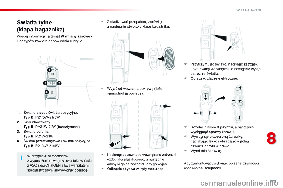 CITROEN JUMPER DISPATCH 2017  Instrukcja obsługi (in Polish) 313
Jumpy _pl_Chap08_En-cas-de-panne_ed01-2016
Światła tylne
(klapa bagażnika)
Więcej informacji na temat Wymiany żarówek 
i   ich typów zawiera odpowiednia rubryka.
F
 
P
 rzytrzymując świat
