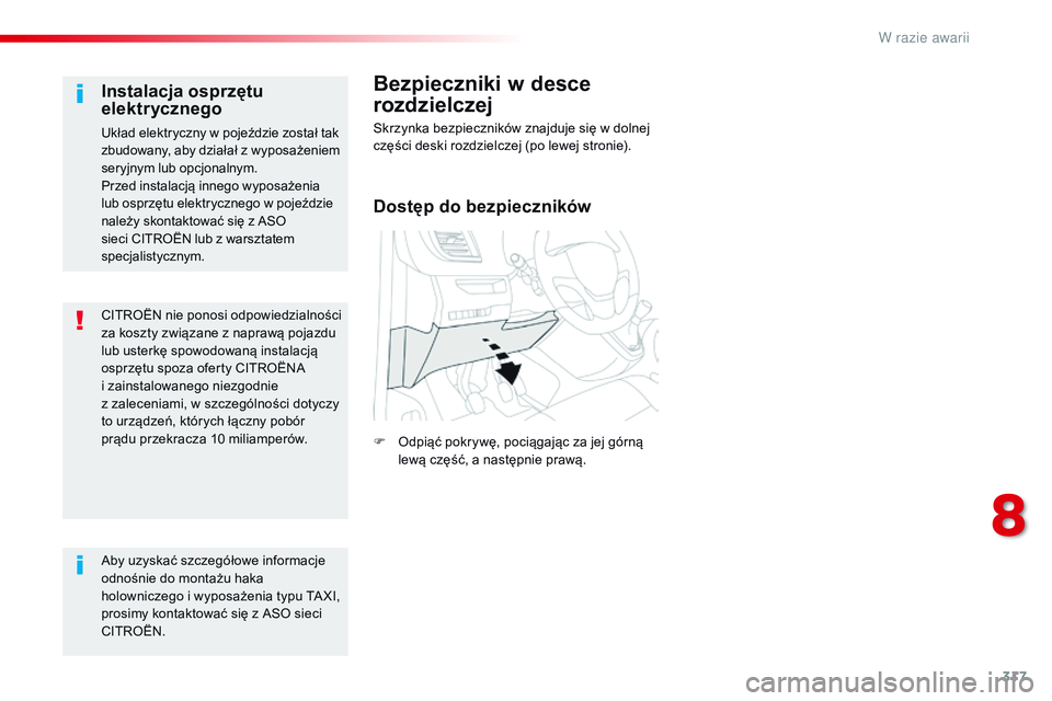 CITROEN JUMPER DISPATCH 2017  Instrukcja obsługi (in Polish) 317
Jumpy _pl_Chap08_En-cas-de-panne_ed01-2016
CITROËN nie ponosi odpowiedzialności 
za koszty związane z  naprawą pojazdu 
lub usterkę spowodowaną instalacją 
osprzętu spoza oferty CITROËNA 