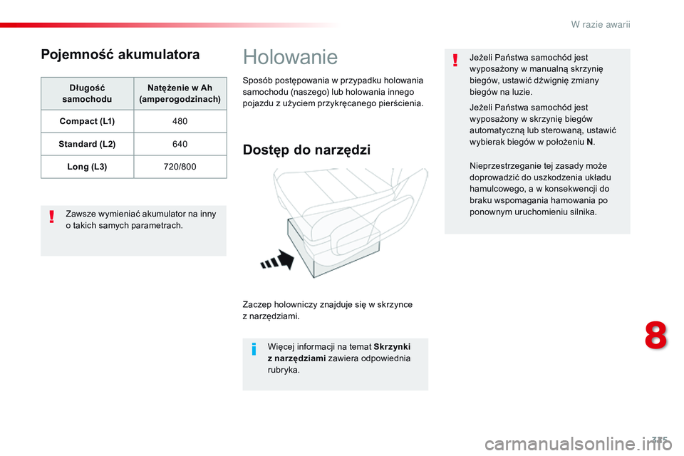 CITROEN JUMPER DISPATCH 2017  Instrukcja obsługi (in Polish) 325
Jumpy _pl_Chap08_En-cas-de-panne_ed01-2016
Pojemność akumulatora
Długość 
samochodu Natężenie w
  Ah 
(amperogodzinach)
Compact (L1) 480
Standard (L2) 640
Long (L3) 720/800
Zawsze wymienia