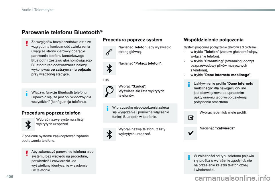 CITROEN JUMPER DISPATCH 2017  Instrukcja obsługi (in Polish) 406
Jumpy_pl_Chap10b_NAC-1_ed01-2016
Parowanie telefonu Bluetooth®
Ze względów bezpieczeństwa oraz ze 
względu na konieczność zwiększenia 
uwagi ze strony kierowcy operacje 
parowania telefonu