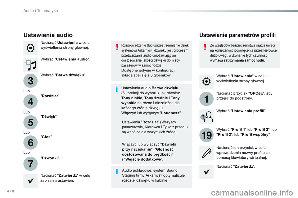 CITROEN JUMPER DISPATCH 2017  Instrukcja obsługi (in Polish) 418
3
4
5
6
7
1
19
Jumpy_pl_Chap10b_NAC-1_ed01-2016
Wybrać "Ustawienia " w celu 
wyświetlenia strony głównej.
Ustawianie parametrów profiliUstawienia audio
Nacisnąć  Ustawienia  w   cel