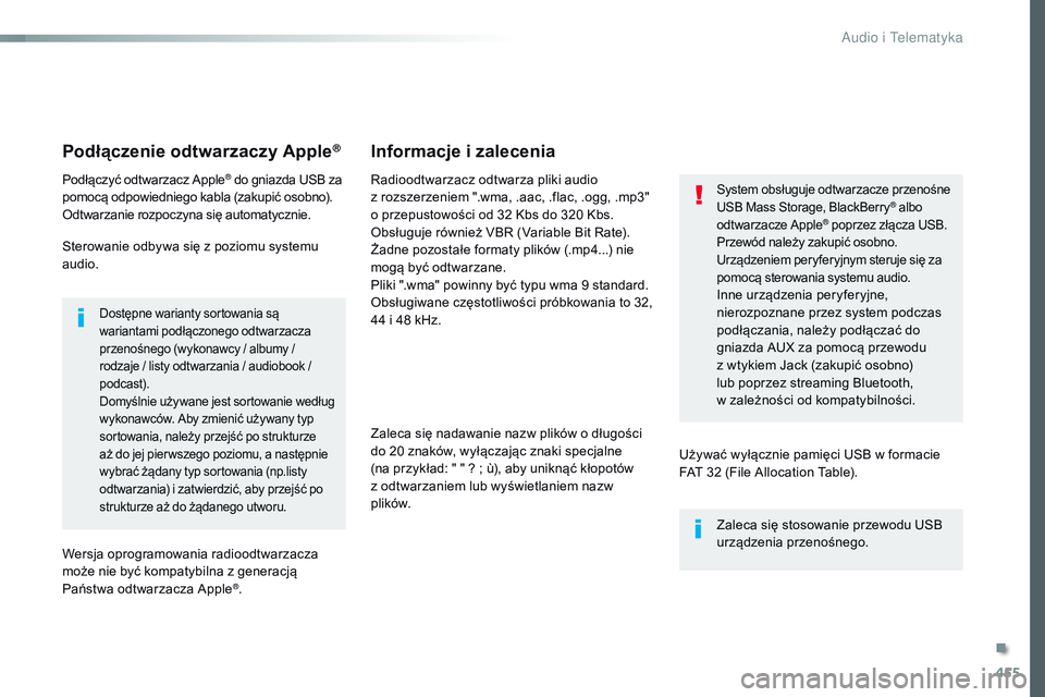 CITROEN JUMPER DISPATCH 2017  Instrukcja obsługi (in Polish) 455
Jumpy_pl_Chap10c_RCC-1_ed01-2016
Podłączenie odtwarzaczy Apple®
Podłączyć odtwarzacz Apple® do gniazda USB za 
pomocą odpowiedniego kabla (zakupić osobno).
Odtwarzanie rozpoczyna się aut