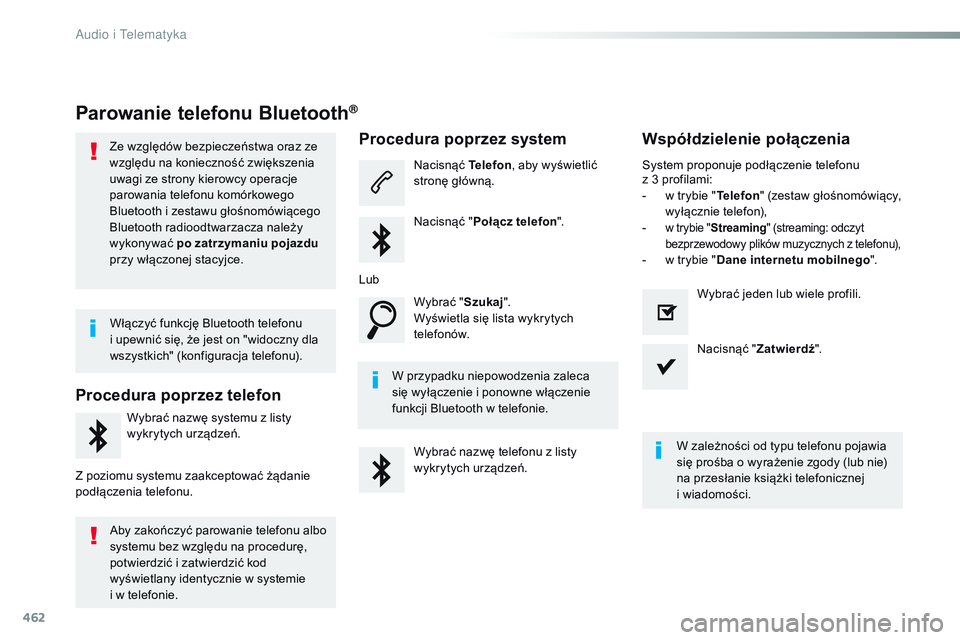 CITROEN JUMPER DISPATCH 2017  Instrukcja obsługi (in Polish) 462
Jumpy_pl_Chap10c_RCC-1_ed01-2016
Parowanie telefonu Bluetooth®
Ze względów bezpieczeństwa oraz ze 
względu na konieczność zwiększenia 
uwagi ze strony kierowcy operacje 
parowania telefonu