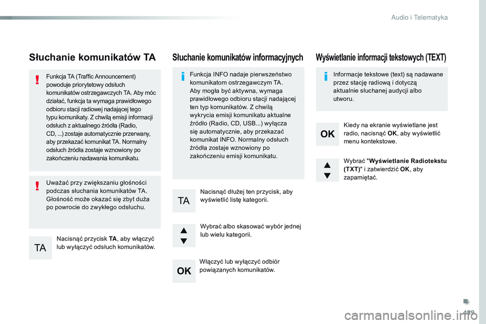 CITROEN JUMPER DISPATCH 2017  Instrukcja obsługi (in Polish) 489
Jumpy_pl_Chap10d_RD6_ed01-2016
Słuchanie komunikatów TA
Nacisnąć przycisk TA, aby włączyć 
lub wyłączyć odsłuch komunikatów.
Funkcja TA (Traffic Announcement) 
powoduje priorytetowy od