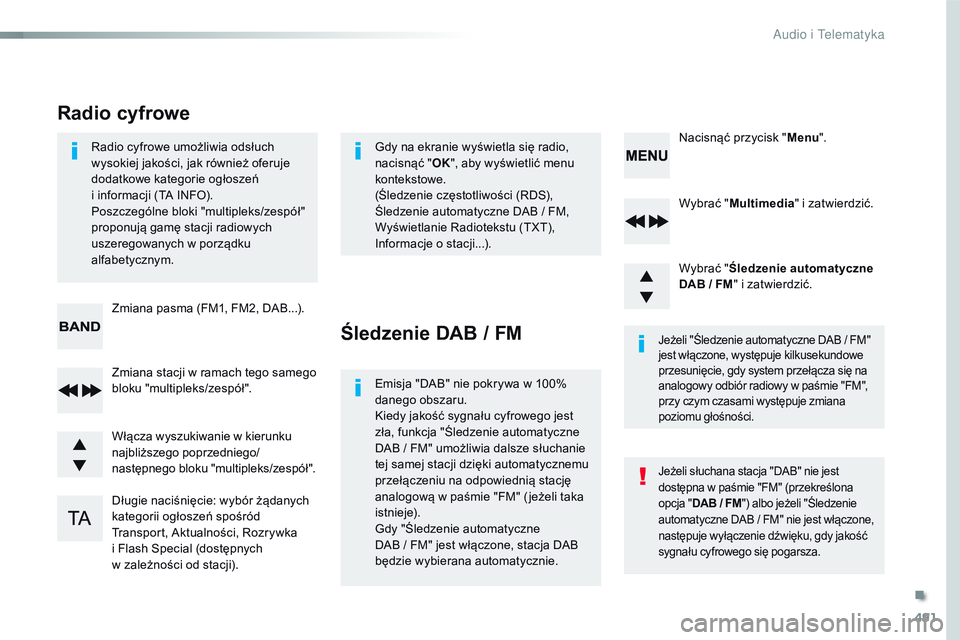 CITROEN JUMPER DISPATCH 2017  Instrukcja obsługi (in Polish) 491
Jumpy_pl_Chap10d_RD6_ed01-2016
Wybrać "Multimedia " i zatwierdzić.
Wybrać " Śledzenie automatyczne 
DAB / FM " i zatwierdzić.
Długie naciśnięcie: wybór żądanych 
kategor
