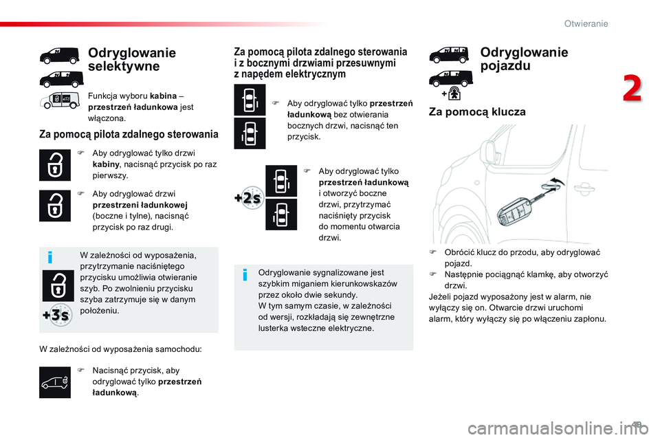 CITROEN JUMPER DISPATCH 2017 Instrukcja obsługi (in Polish) 49
Jumpy _pl_Chap02_ouvertures_ed01-2016
Za pomocą klucza
F Aby odryglować tylko drzwi kabiny , nacisnąć przycisk po raz
pierwszy.
F
A
by odryglować drzwi
przestrzeni ładunkowej
(boczne i CITROEN JUMPER DISPATCH 2017 Instrukcja obsługi (in Polish) 49
Jumpy _pl_Chap02_ouvertures_ed01-2016
Za pomocą klucza
F Aby odryglować tylko drzwi kabiny , nacisnąć przycisk po raz
pierwszy.
F
A
by odryglować drzwi
przestrzeni ładunkowej
(boczne i
