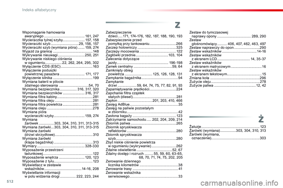 CITROEN JUMPER DISPATCH 2017 Instrukcja obsługi (in Polish) 512
Jumpy_pl_Chap11_index-alpha_ed01-2016
Wspomaganie hamowania
awaryjnego ......................................... 1 61, 247
Wycieraczka tylnej szyby...................... 157, 15 8
Wycieraczki sz CITROEN JUMPER DISPATCH 2017 Instrukcja obsługi (in Polish) 512
Jumpy_pl_Chap11_index-alpha_ed01-2016
Wspomaganie hamowania
awaryjnego ......................................... 1 61, 247
Wycieraczka tylnej szyby...................... 157, 15 8
Wycieraczki sz