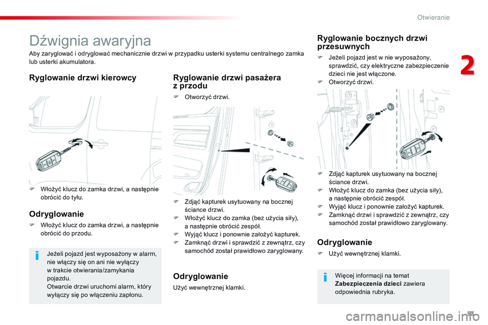 CITROEN JUMPER DISPATCH 2017 Instrukcja obsługi (in Polish) 53
Jumpy _pl_Chap02_ouvertures_ed01-2016
Dźwignia awaryjna
Ryglowanie drzwi kierowcy Ryglowanie drzwi pasażera z przodu
F Otworzyć drzwi.
Aby zaryglować i
odryglować mechanicznie drzwi w
pr CITROEN JUMPER DISPATCH 2017 Instrukcja obsługi (in Polish) 53
Jumpy _pl_Chap02_ouvertures_ed01-2016
Dźwignia awaryjna
Ryglowanie drzwi kierowcy Ryglowanie drzwi pasażera z przodu
F Otworzyć drzwi.
Aby zaryglować i
odryglować mechanicznie drzwi w
pr