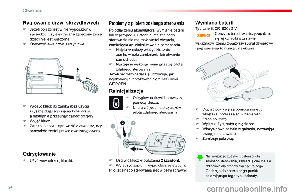 CITROEN JUMPER DISPATCH 2017 Instrukcja obsługi (in Polish) 54
Jumpy _pl_Chap02_ouvertures_ed01-2016
Wymiana baterii
Nie wyrzucać zużytych baterii pilota
zdalnego sterowania, zawierają one metale
szkodliwe dla środowiska naturalnego.
Oddać je do specjal CITROEN JUMPER DISPATCH 2017 Instrukcja obsługi (in Polish) 54
Jumpy _pl_Chap02_ouvertures_ed01-2016
Wymiana baterii
Nie wyrzucać zużytych baterii pilota
zdalnego sterowania, zawierają one metale
szkodliwe dla środowiska naturalnego.
Oddać je do specjal