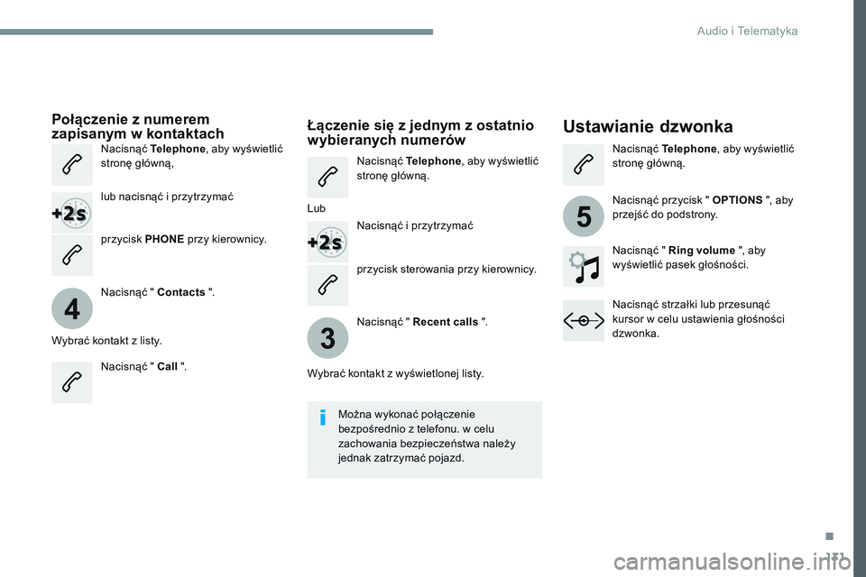 CITROEN JUMPER DISPATCH 2017 Instrukcja obsługi (in Polish) 131
4
3
5
Transversal-Citroen_pl_Chap02_RCC-2-2-0_ed01-2016
przycisk sterowania przy kierownicy.
Połączenie z numerem
zapisanym w kontaktachUstawianie dzwonka
Nacisnąć Telephone , aby wyświetli CITROEN JUMPER DISPATCH 2017 Instrukcja obsługi (in Polish) 131
4
3
5
Transversal-Citroen_pl_Chap02_RCC-2-2-0_ed01-2016
przycisk sterowania przy kierownicy.
Połączenie z numerem
zapisanym w kontaktachUstawianie dzwonka
Nacisnąć Telephone , aby wyświetli