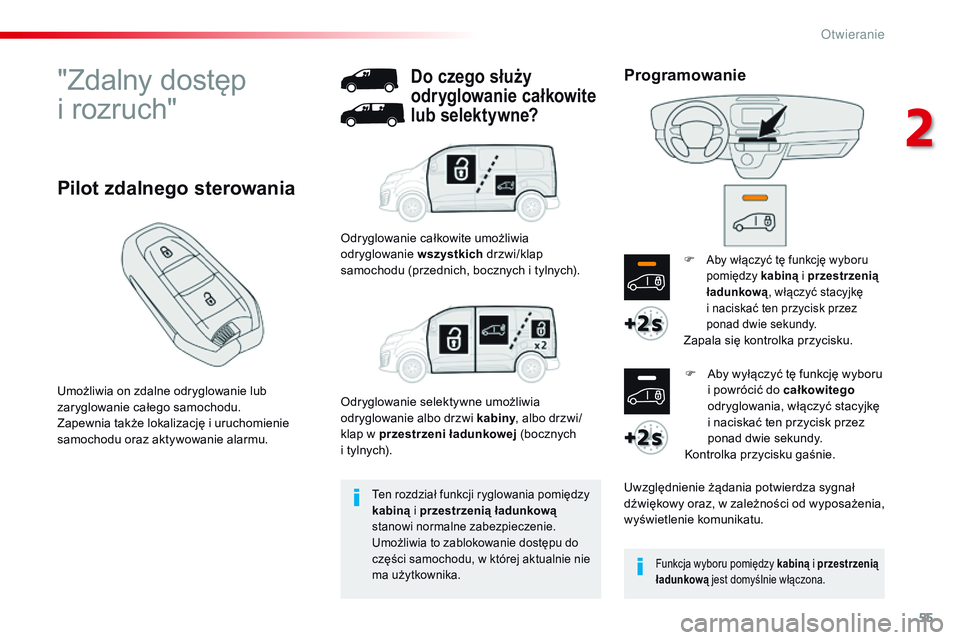 CITROEN JUMPER DISPATCH 2017 Instrukcja obsługi (in Polish) 55
Jumpy _pl_Chap02_ouvertures_ed01-2016
"Zdalny dostęp
i rozruch"
Umożliwia on zdalne odryglowanie lub
zaryglowanie całego samochodu.
Zapewnia także lokalizację i
uruchomienie
samo CITROEN JUMPER DISPATCH 2017 Instrukcja obsługi (in Polish) 55
Jumpy _pl_Chap02_ouvertures_ed01-2016
"Zdalny dostęp
i rozruch"
Umożliwia on zdalne odryglowanie lub
zaryglowanie całego samochodu.
Zapewnia także lokalizację i
uruchomienie
samo