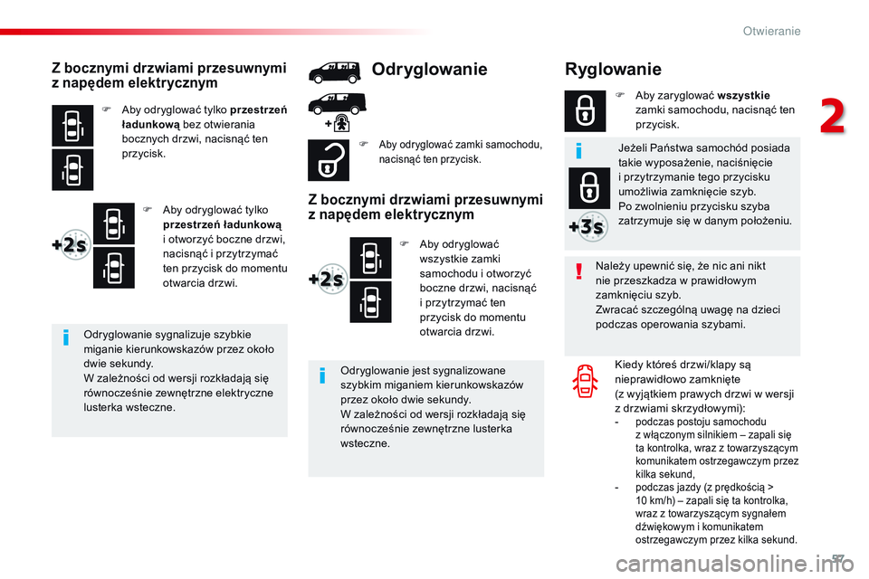 CITROEN JUMPER DISPATCH 2017 Instrukcja obsługi (in Polish) 57
Jumpy _pl_Chap02_ouvertures_ed01-2016
Ryglowanie
Należy upewnić się, że nic ani nikt
nie przeszkadza w prawidłowym
zamknięciu szyb.
Zwracać szczególną uwagę na dzieci
podczas operowani CITROEN JUMPER DISPATCH 2017 Instrukcja obsługi (in Polish) 57
Jumpy _pl_Chap02_ouvertures_ed01-2016
Ryglowanie
Należy upewnić się, że nic ani nikt
nie przeszkadza w prawidłowym
zamknięciu szyb.
Zwracać szczególną uwagę na dzieci
podczas operowani