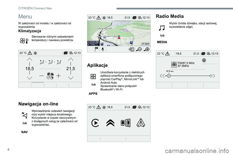 CITROEN JUMPER DISPATCH 2017 Instrukcja obsługi (in Polish) 4
FM/87.5 MHz
87.5MHz
12:13
18,5 21,5
23 °C
12:13
18,5 21,5
23 °C
12:13
18,5 21,5
23 °C
21,518,5
12:1323 °C
Menu
W zależności od modelu / w zależności od
wyposażenia
Klimatyzacja
Sterowanie CITROEN JUMPER DISPATCH 2017 Instrukcja obsługi (in Polish) 4
FM/87.5 MHz
87.5MHz
12:13
18,5 21,5
23 °C
12:13
18,5 21,5
23 °C
12:13
18,5 21,5
23 °C
21,518,5
12:1323 °C
Menu
W zależności od modelu / w zależności od
wyposażenia
Klimatyzacja
Sterowanie