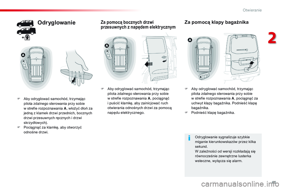 CITROEN JUMPER DISPATCH 2017 Instrukcja obsługi (in Polish) 63
Jumpy _pl_Chap02_ouvertures_ed01-2016
Odryglowanie
F Aby odryglować samochód, trzymając pilota zdalnego sterowania przy sobie
w
strefie rozpoznawania A , włożyć dłoń za
jedną z
klame CITROEN JUMPER DISPATCH 2017 Instrukcja obsługi (in Polish) 63
Jumpy _pl_Chap02_ouvertures_ed01-2016
Odryglowanie
F Aby odryglować samochód, trzymając pilota zdalnego sterowania przy sobie
w
strefie rozpoznawania A , włożyć dłoń za
jedną z
klame