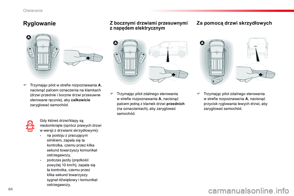 CITROEN JUMPER DISPATCH 2017 Instrukcja obsługi (in Polish) 64
Jumpy _pl_Chap02_ouvertures_ed01-2016
Z bocznymi drzwiami przesuwnymi
z napędem elektrycznymRyglowanie
F Trzymając pilot w strefie rozpoznawania A ,
nacisnąć palcem oznaczenia na klamkach
( CITROEN JUMPER DISPATCH 2017 Instrukcja obsługi (in Polish) 64
Jumpy _pl_Chap02_ouvertures_ed01-2016
Z bocznymi drzwiami przesuwnymi
z napędem elektrycznymRyglowanie
F Trzymając pilot w strefie rozpoznawania A ,
nacisnąć palcem oznaczenia na klamkach
(
