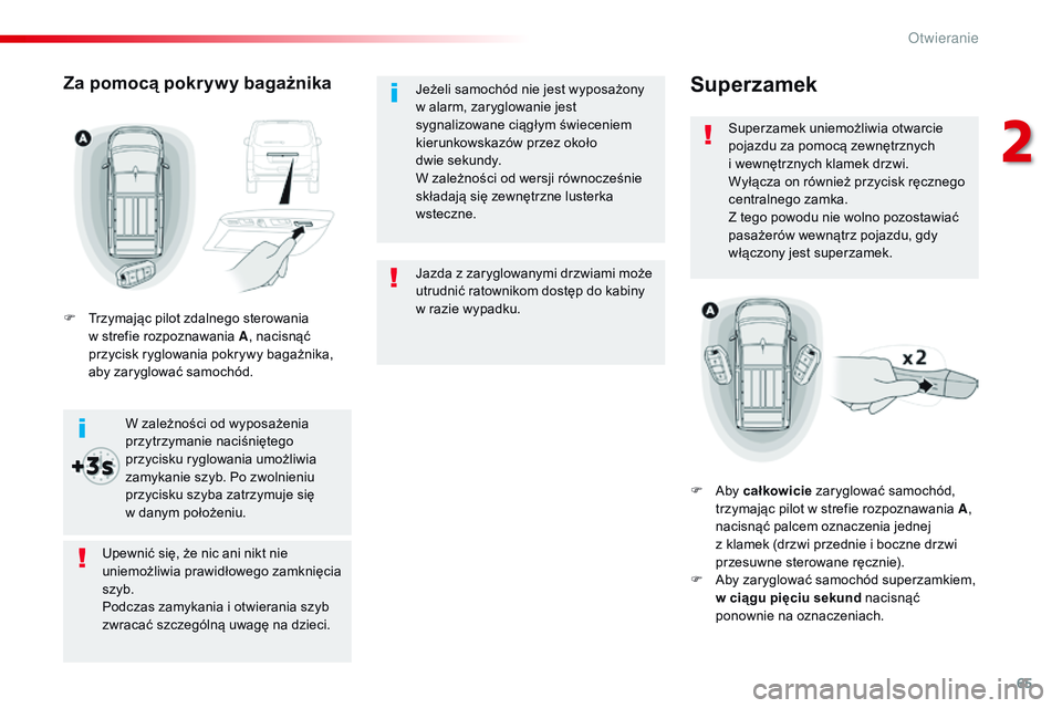 CITROEN JUMPER DISPATCH 2017 Instrukcja obsługi (in Polish) 65
Jumpy _pl_Chap02_ouvertures_ed01-2016
Jazda z zaryglowanymi drzwiami może
u trudnić ratownikom dostęp do kabiny
w
razie wypadku.
Jeżeli samochód nie jest wyposażony
w
alarm, zaryglowan CITROEN JUMPER DISPATCH 2017 Instrukcja obsługi (in Polish) 65
Jumpy _pl_Chap02_ouvertures_ed01-2016
Jazda z zaryglowanymi drzwiami może
u trudnić ratownikom dostęp do kabiny
w
razie wypadku.
Jeżeli samochód nie jest wyposażony
w
alarm, zaryglowan