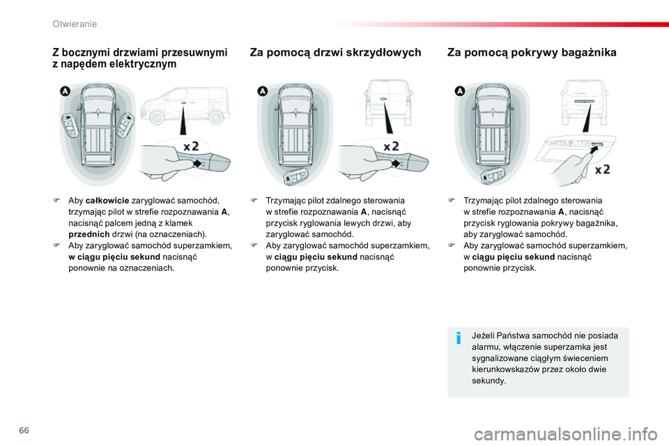 CITROEN JUMPER DISPATCH 2017 Instrukcja obsługi (in Polish) 66
Jumpy _pl_Chap02_ouvertures_ed01-2016
F Aby całkowicie zaryglować samochód,
trzymając pilot w strefie rozpoznawania A,
nacisnąć palcem jedną z klamek
przednich drzwi (na oznaczeniach) CITROEN JUMPER DISPATCH 2017 Instrukcja obsługi (in Polish) 66
Jumpy _pl_Chap02_ouvertures_ed01-2016
F Aby całkowicie zaryglować samochód,
trzymając pilot w strefie rozpoznawania A,
nacisnąć palcem jedną z klamek
przednich drzwi (na oznaczeniach)